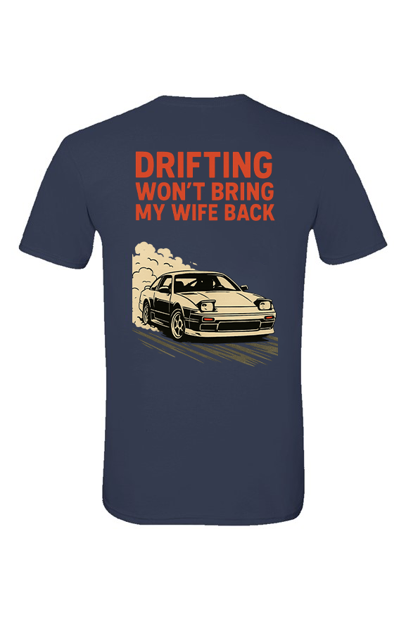 Drifting Won't Bring My Wife Back Shirt